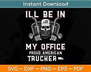 Funny I'll Be In My Office Truck Driver Trucker Diesel Semi Svg Digital Cutting File