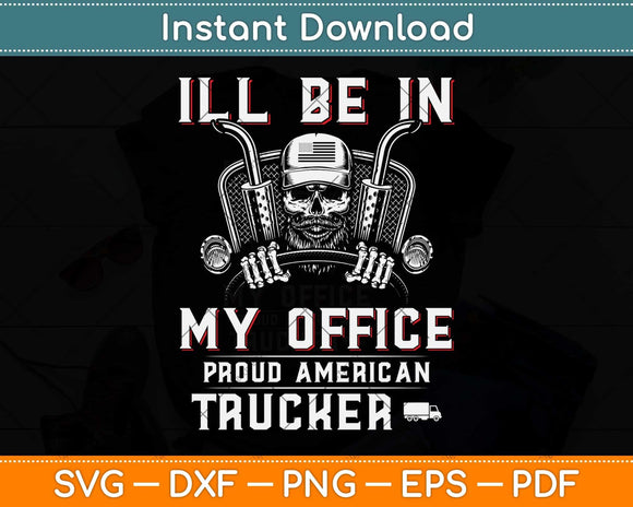 Funny I'll Be In My Office Truck Driver Trucker Diesel Semi Svg Digital Cutting File