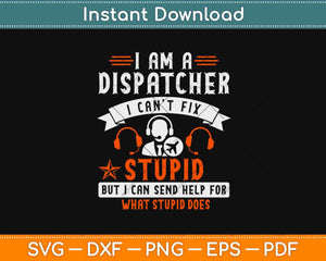 Funny I'm A Dispatcher Can't Fix Stupid Dispatcher Svg Design