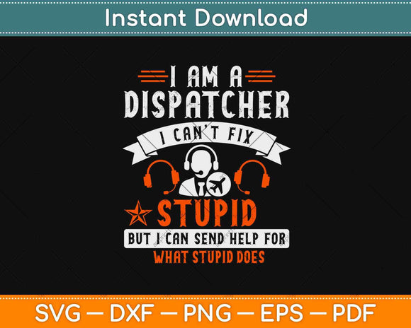 Funny I'm A Dispatcher Can't Fix Stupid Dispatcher Svg Design