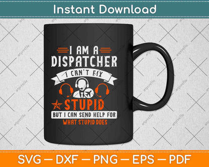 Funny I'm A Dispatcher Can't Fix Stupid Dispatcher Svg Design