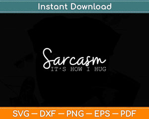 Funny It's How I Hug Svg Png Dxf Digital Cutting File