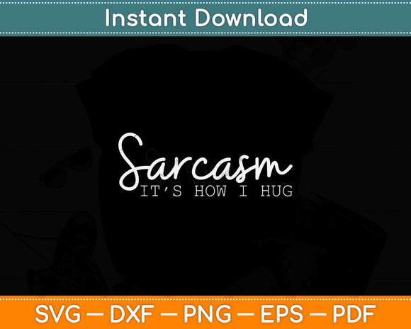 Funny It's How I Hug Svg Png Dxf Digital Cutting File