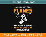 Funny Jump out of Planes Not Cars Skydiving Svg Design Cricut Printable Cutting File