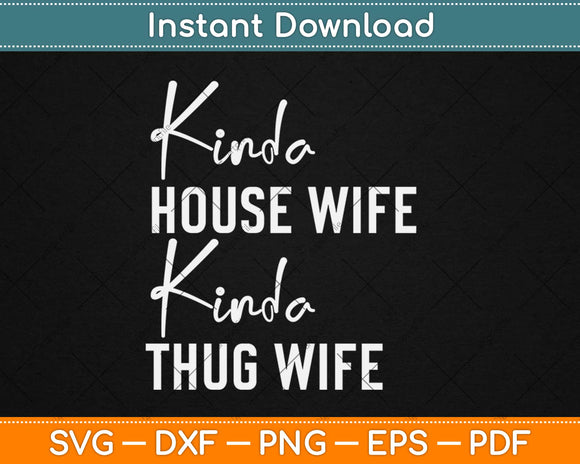 Funny Kinda House Wife Kinda Thug Wife Svg Design Cricut Printable Cutting Files