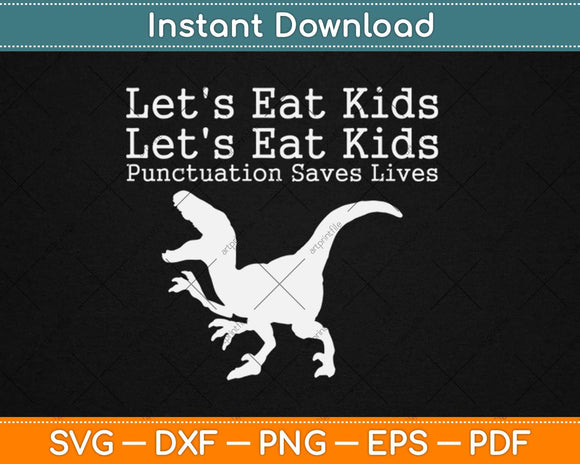 Funny Let's Eat Kids Punctuation Saves Lives Grammar Svg Design Cricut Cutting Files