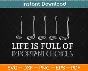 Funny Life is Full Of Important Choices Golf Svg Design Cricut Printable Cutting Files