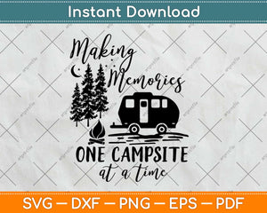 Funny Making Memories One Campsite At A Time! Svg Design Cricut Cut Files