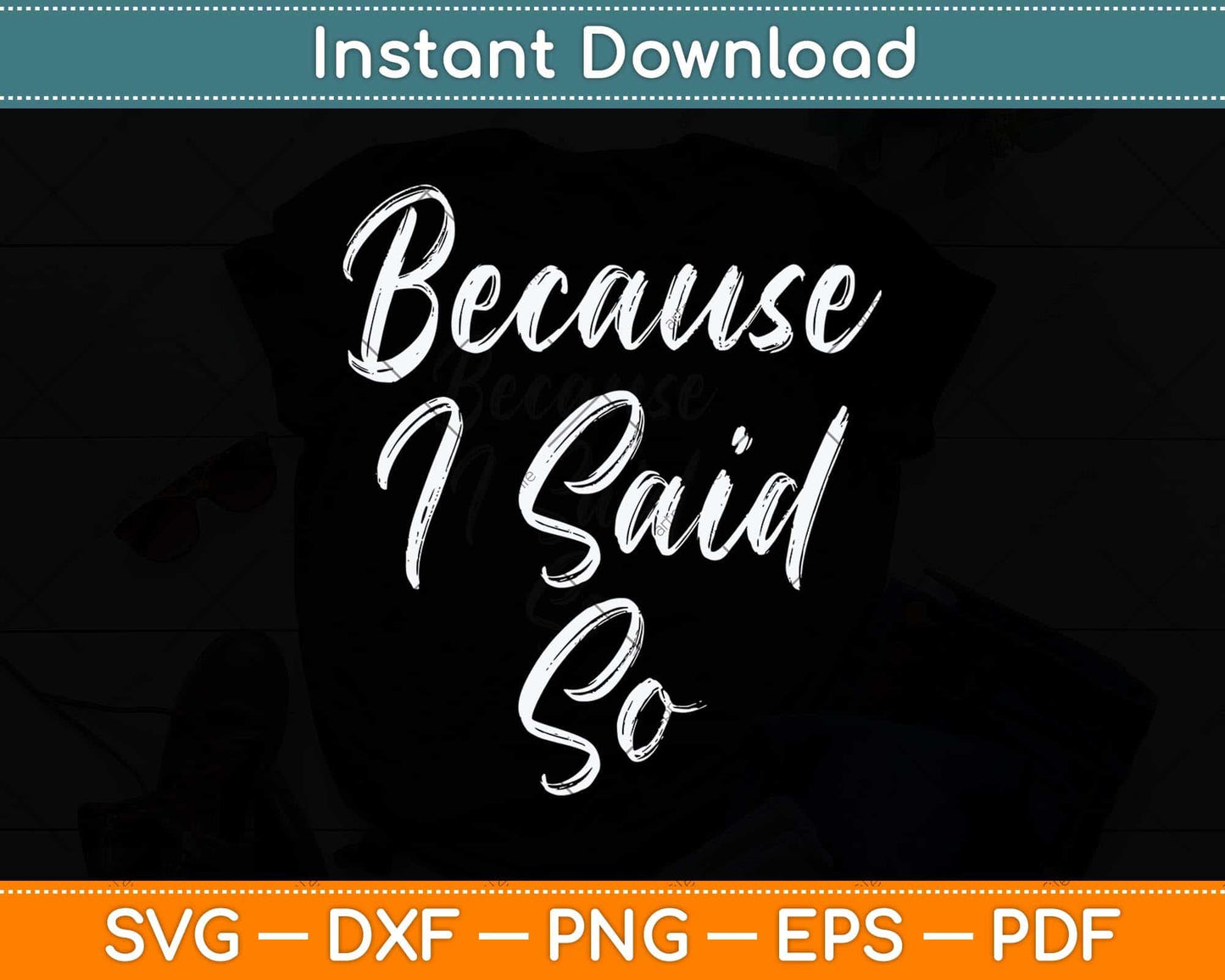 Funny Mom Quote Because I Said So Mothers Day Svg Png Dxf Digital Cutting File