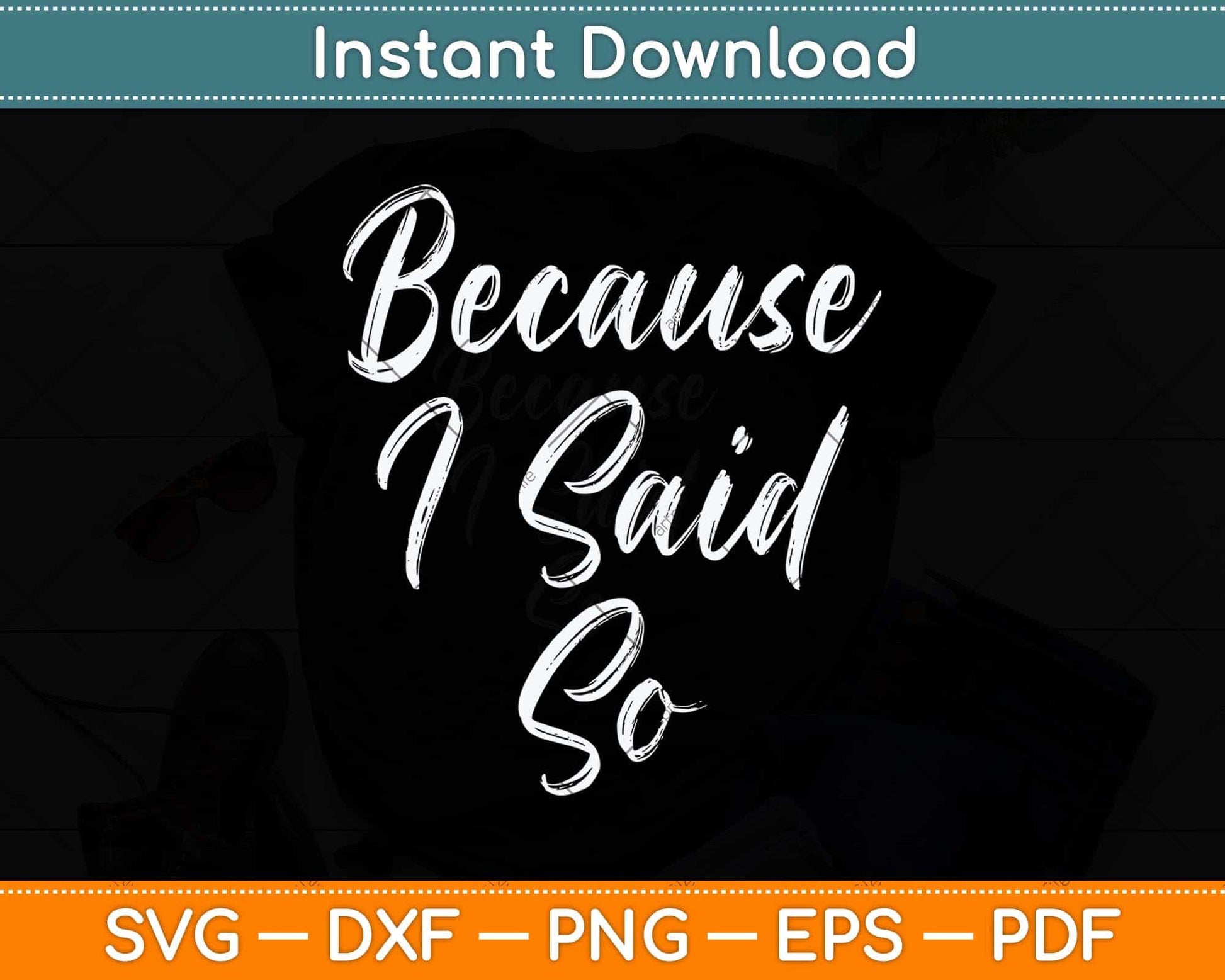 Funny Mom Quote Because I Said So Mothers Day Svg Png Dxf Digital Cutting File