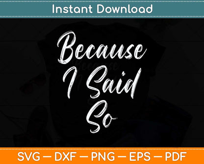 Funny Mom Quote Because I Said So Mothers Day Svg Png Dxf Digital Cutting File