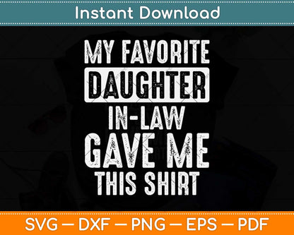 Funny My Favorite Daughter-In-Law Gave Me This Shirt Svg Png Dxf Cutting File