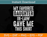 Funny My Favorite Daughter-In-Law Gave Me This Shirt Svg Png Dxf Cutting File