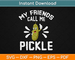Funny My Friends Call Me Pickle Svg Design Cricut Printable Cutting Files
