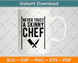 Funny Never Trust A Skinny Chef Svg Design Cricut Printable Cutting Files