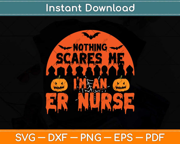 Funny Nothing Scares Me ER Nurse Halloween Svg Png Dxf Digital Cutting File