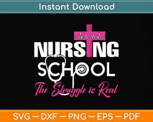 Funny Nursing School The Struggle Is Real Svg Png Dxf Digital Cutting File