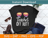 Funny Off Duty Teacher Summer Vacation School Svg Png Dxf Digital Cutting File