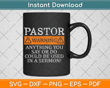 Funny Pastor Warning I Might Put You In A Sermon Christians Svg Cutting File