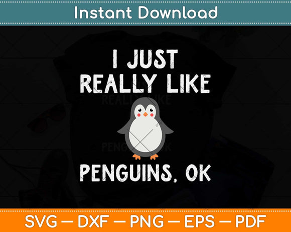 Funny Penguin Gift I Just Really Like Penguins OK Svg Png Dxf Digital Cutting File