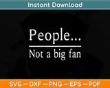 Funny People Not A Big Fan Introvert Sarcasm Svg Png Dxf Digital Cutting File