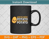 Funny Potato Always Be Yourself Unless You Can Be A Potato Svg Png Dxf Cutting File