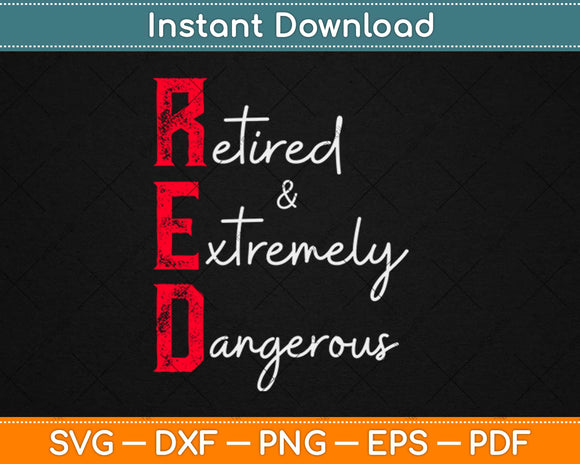 Funny Retired RED Retired and Extremely Dangerous Svg Design Cricut Cutting Files