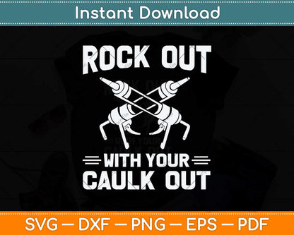 Funny Rock Out With Your Caulk Out Construction Worker Svg Cutting File
