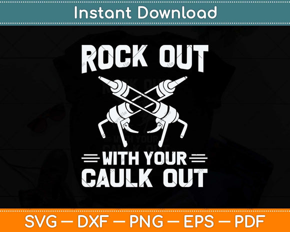 Funny Rock Out With Your Caulk Out Construction Worker Svg Cutting File
