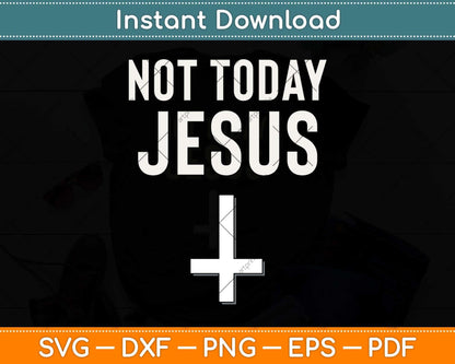 Funny Satanic Christian Atheist - Not Today Jesus Svg Png Dxf Digital Cutting File