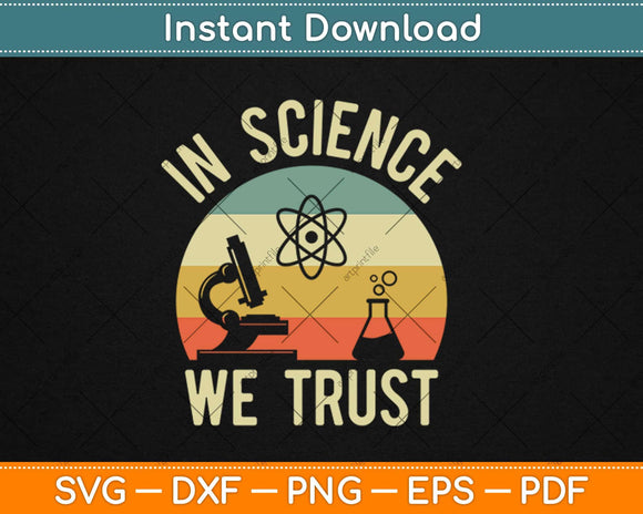 Funny Science Physics Biology Gift In Science We Trust Svg Design Cricut Cutting Files