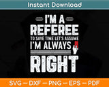 Funny Soccer Referee Never Wrong Svg Png Dxf Digital Cutting File