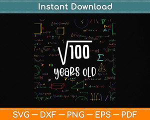 Funny Square Root Of 100 10th Birthday 10 Year Old Math Svg Png Dxf Cutting File