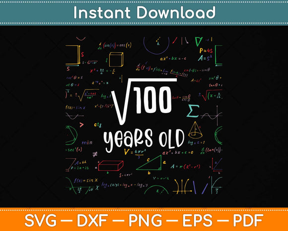 Funny Square Root Of 100 10th Birthday 10 Year Old Math Svg Png Dxf Cutting File