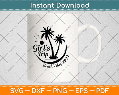Funny Summer Vacation Girl's Trip Beach vibes 2022 Svg Png Dxf Digital Cutting File