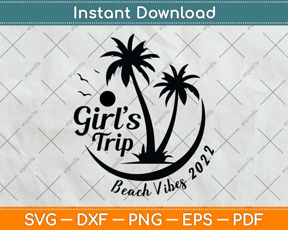Funny Summer Vacation Girl's Trip Beach vibes 2022 Svg Png Dxf Digital Cutting File