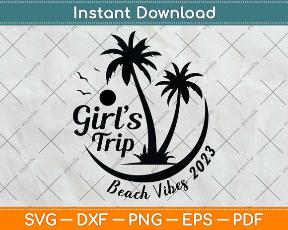 Funny Summer Vacation Girls Trip Beach vibes 2023 Svg Png Dxf Digital Cutting File