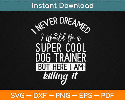 Funny Super Cool Dog Trainer Svg Design Cricut Printable Cutting Files