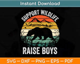 Funny Support Wildlife Raise Boys Mom Dad Parents Svg Png Dxf Digital Cutting File