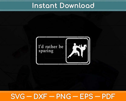 Funny Taekwondo I'd Rather Be Sparring Martial Arts Svg Design