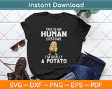Funny This is My Human Costume I'm Really a Potato Halloween Svg Png Cutting File
