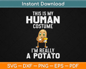 Funny This is My Human Costume I'm Really a Potato Halloween Svg Png Cutting File