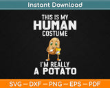 Funny This is My Human Costume I'm Really a Potato Halloween Svg Png Cutting File