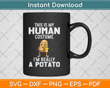 Funny This is My Human Costume I'm Really a Potato Halloween Svg Png Cutting File