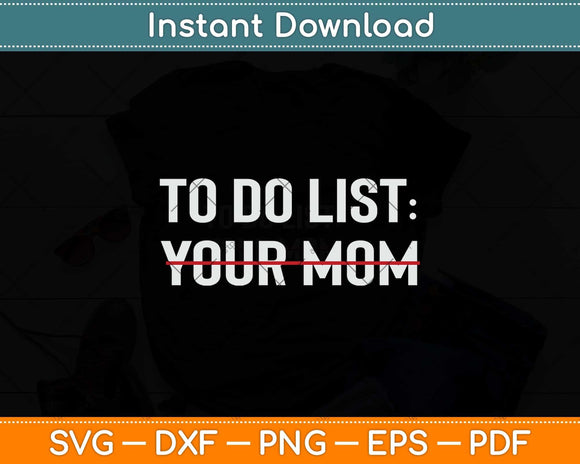 Funny To Do List Your Mom Sarcasm Sarcastic Saying Svg Png Dxf Digital Cutting File