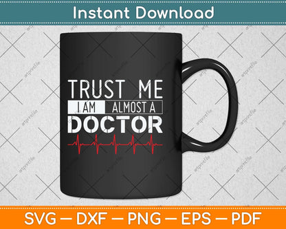 Funny Trust Me I'm Almost A Doctor Medical Student Svg Png Dxf Digital Cutting File