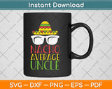 Funny Uncle Nacho Average Uncle Svg Design Cricut Printable Cutting Files