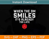 Funny When The DM Smiles, It's Already Too Late Svg Png Dxf Digital Cutting File