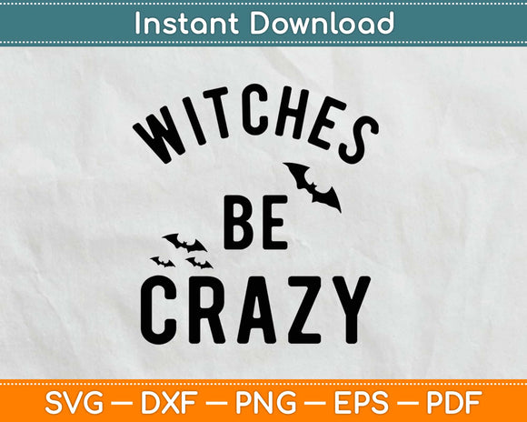 Funny Witches Be Crazy Halloween Witch and Bats Svg Design Cricut Cutting Files