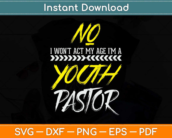 Funny Won't Act My Age I'm A Youth Pastor Christian Svg Png Dxf Digital Cutting File